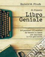 Il piccolo libro geniale. 365 pensieri filosofici da tenere in tasca per ispirare la tua genialità