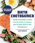 Dieta chetogenica. Guida essenziale a colori con 75 ricette e 14 menu per un sano stile di vita chetogenico libro