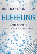 Eufeeling. L'arte di creare pace interiore e prosperità libro