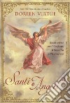 Santi e angeli. Guida celeste per il conforto, il supporto e l'ispirazione libro