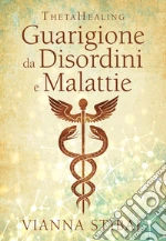 ThetaHealing. Guarigione da disordini e malattie. Nuova ediz. libro