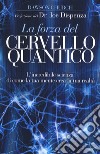 La forza del cervello quantico. L'incredibile scienza di come la tua mente crea la tua realtà libro di Church Dawson