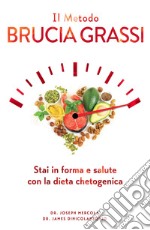 Il metodo brucia grassi. Stai in forma e salute con la dieta chetogenica libro