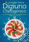 Digiuno chetogenico. Guida essenziale per recuperare forma, salute e benessere libro