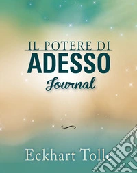 Il potere di adesso. Journal