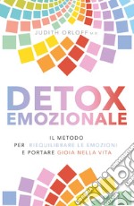 Detox emozionale. Il metodo per riequilibrare le emozioni e portare gioia nella vita libro