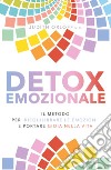 Detox emozionale. Il metodo per riequilibrare le emozioni e portare gioia nella vita libro di Orloff Judith