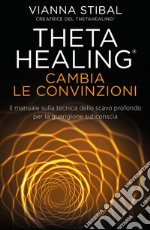 Cambia le convinzioni. ThetaHealing libro