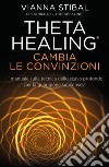 Cambia le convinzioni. ThetaHealing libro