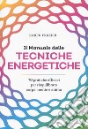 Il manuale delle tecniche energetiche. 70 pratiche efficaci per riequilibrare corpo, mente e anima libro di Frazier Karen