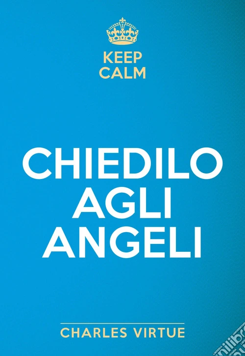Keep calm. Chiedilo agli angeli