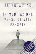 In meditazione verso le vite passate. Un percorso verso la pace interiore. Nuova ediz. Con File audio per il download libro