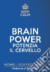 Keep calm. Brain power. Potenzia il cervello libro