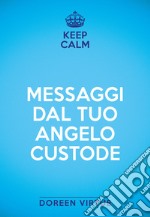 Keep calm. Messaggi dal tuo angelo custode libro