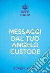 Keep calm. Messaggi dal tuo angelo custode libro