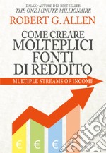 Come creare molteplici fonti di reddito. Nuova ediz. libro