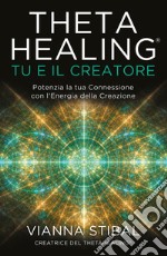 ThetaHealing® Tu e il Creatore. Potenzia la tua Connessione con l'Energia della Creazione libro