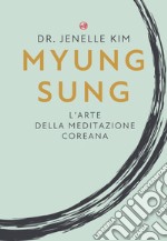 Myung Sung. L'arte della meditazione coreana libro