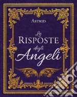 Le risposte degli angeli. Nuova ediz. libro