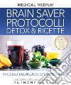 Medical medium. Brain saver protocolli. Detox & ricette per la salute neurologica, autoimmune e mentale libro di William Anthony
