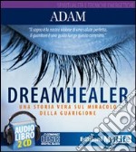 Dreamhealer. Una storia vera sul miracolo della guarigione. Audiolibro. 2 CD Audio libro