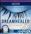 Dreamhealer. Una storia vera sul miracolo della guarigione. Audiolibro. 2 CD Audio libro