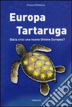 Europa tartaruga. Dalla crisi una nuova Unione Europea?