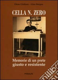 Cella n° zero. Memorie di un prete giusto e resistente
