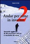 Andar per cime in inverno. Quaranta escursioni in sci e racchette da neve. Vol. 2 libro