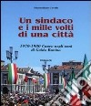 Un sindaco e i mille volti di una città. 1970-1980 Cuneo negli anni di Guido Bonino libro di Cavallo Massimiliano