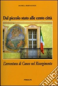 Dal piccolo stato alle cento città. L'avventura di Cuneo nel Risorgimento
