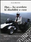 OPS... ho scordato la disabilità a casa. Storie vere di persone straordinarie libro