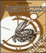 Viaggiare è sognare sognare è viaggiare libro