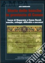 Storia delle banche in provincia di Cuneo. Casse di risparmio e casse rurrali. Nascita, sviluppi, difficoltà, successi