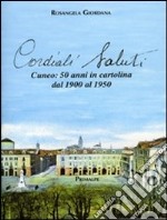 Cordiali saluti. Cuneo: 50 anni in cartolina dal 1900 al 1950. Ediz. illustrata libro