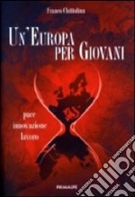 Un'Europa per giovani. Pace innovazione lavoro libro