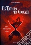 Un'Europa per giovani. Pace innovazione lavoro libro