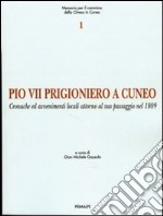 Pio VII prigioniero a Cuneo. Cronache ed avvenimenti locali attorno al suo passaggio nel 1809 libro