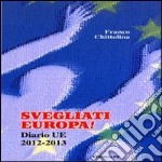 Svegliati Europa! Diario UE 2012-2013 libro