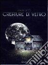 Creature di vetro libro