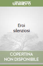 Eroi silenziosi libro