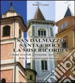 San Dalmazzo, Santa Croce, la Misericordia. Cinque secoli di spiritualità. Storia e tradizioni delle tre confraternite borgarine libro