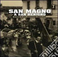San Magno a San Benigno. Storia di una devozione secolare libro