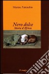 Nero dolce. Storie d'Africa libro di Perenchio Maresa