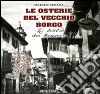 Le osterie del vecchio borgo. Storie cronache tradizioni e curiosità dal 1753 al 1963 libro