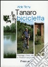 Il Tanaro in bicicletta. Paesaggi storia arte e riflessioni lungo il fiume libro di Tichy Aldo
