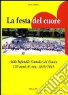 La festa del cuore. Asilo infantile cattolico di Cuneo 170 anni di vita 1845-2015 libro