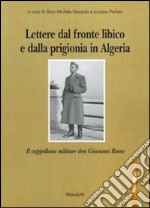 Lettere dal fronte libico e dalla prigionia in Algeria. Il cappellano militare don Giovanni Rosso libro