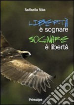 Libertà è sognare sognare è libertà libro