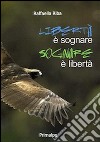 Libertà è sognare sognare è libertà libro di Riba Raffaella